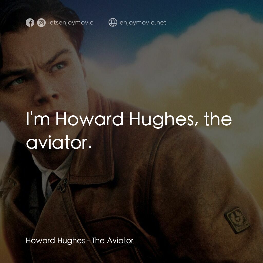 神鬼玩家電影對白：Howard Hughes:  I'm Howard Hughes, the aviator.