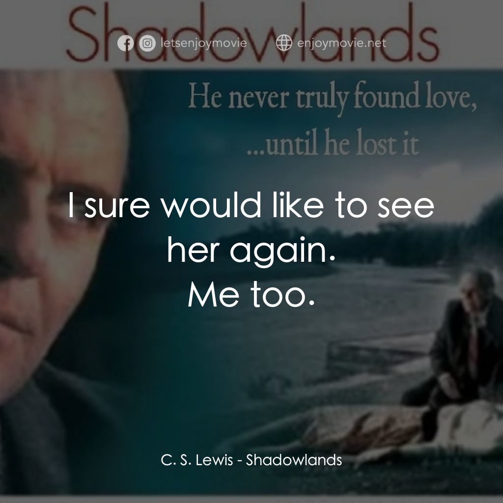 影子大地電影金句：C.S. Lewis: He comes; he sleeps; he goes. So the pl... - EnjoyMovie