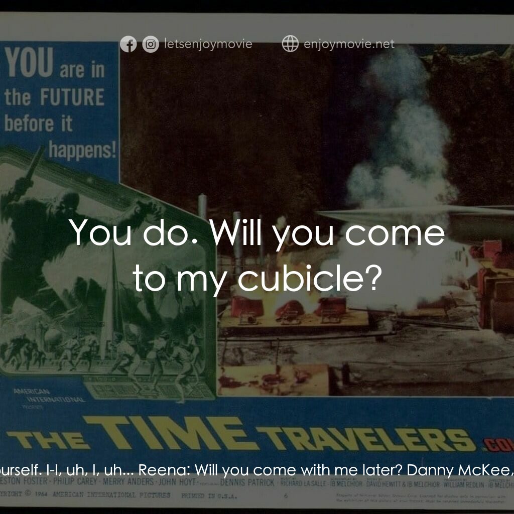 《The Time Travelers》經典台詞：Danny McKee, the Electrician:  Hi. Reena:  Be well ...