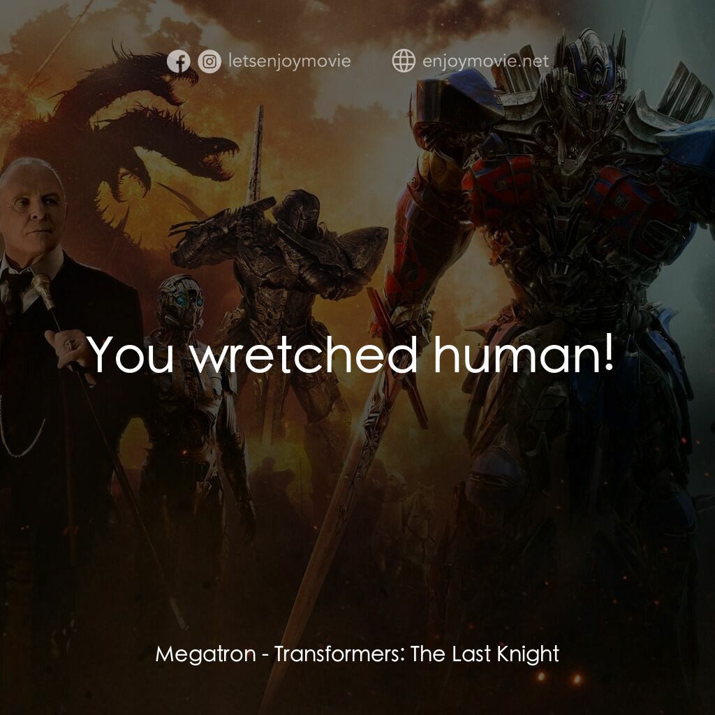 變形金剛：終極戰士電影對白：Megatron:  You wretched human! 