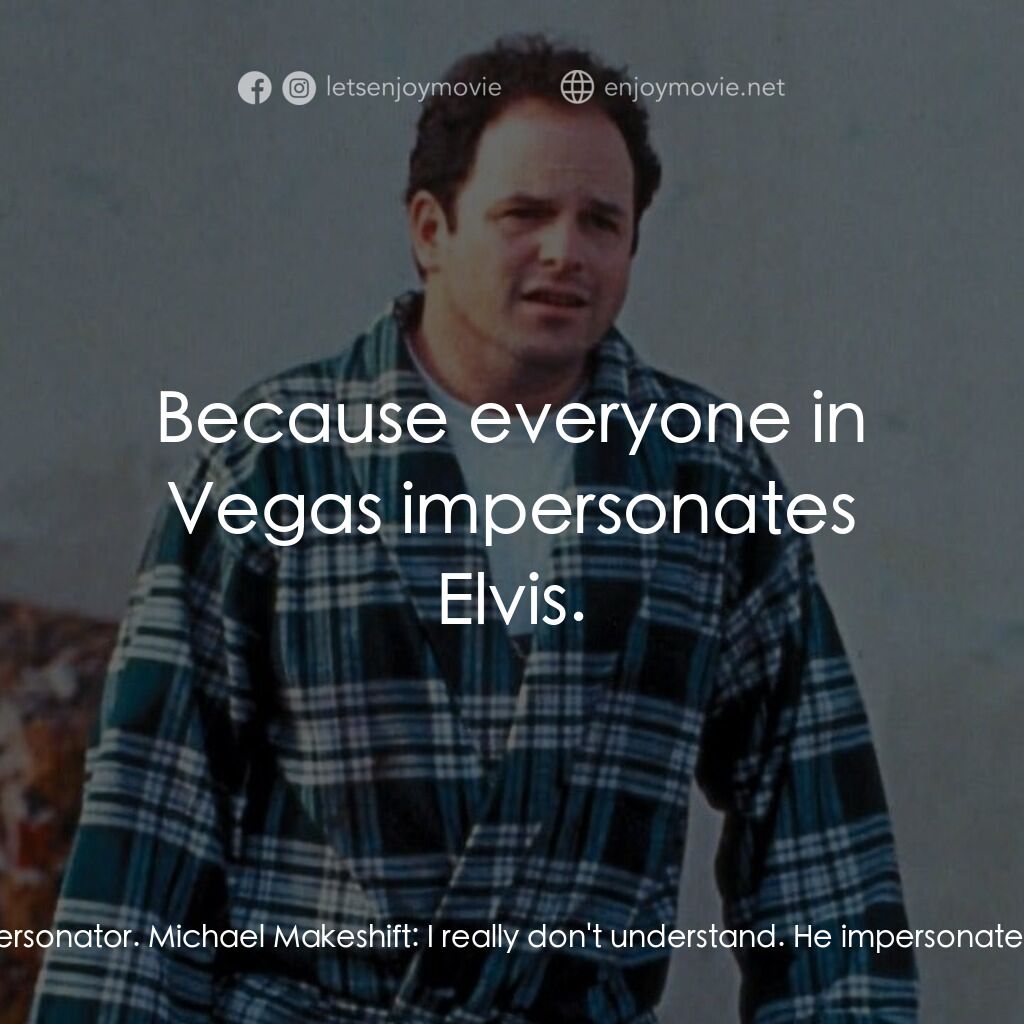 For Better or Worse電影對白：Michael Makeshift:  Who's Moe Jackley? Valeri Carboni:  Moe impersonates Tony Roy