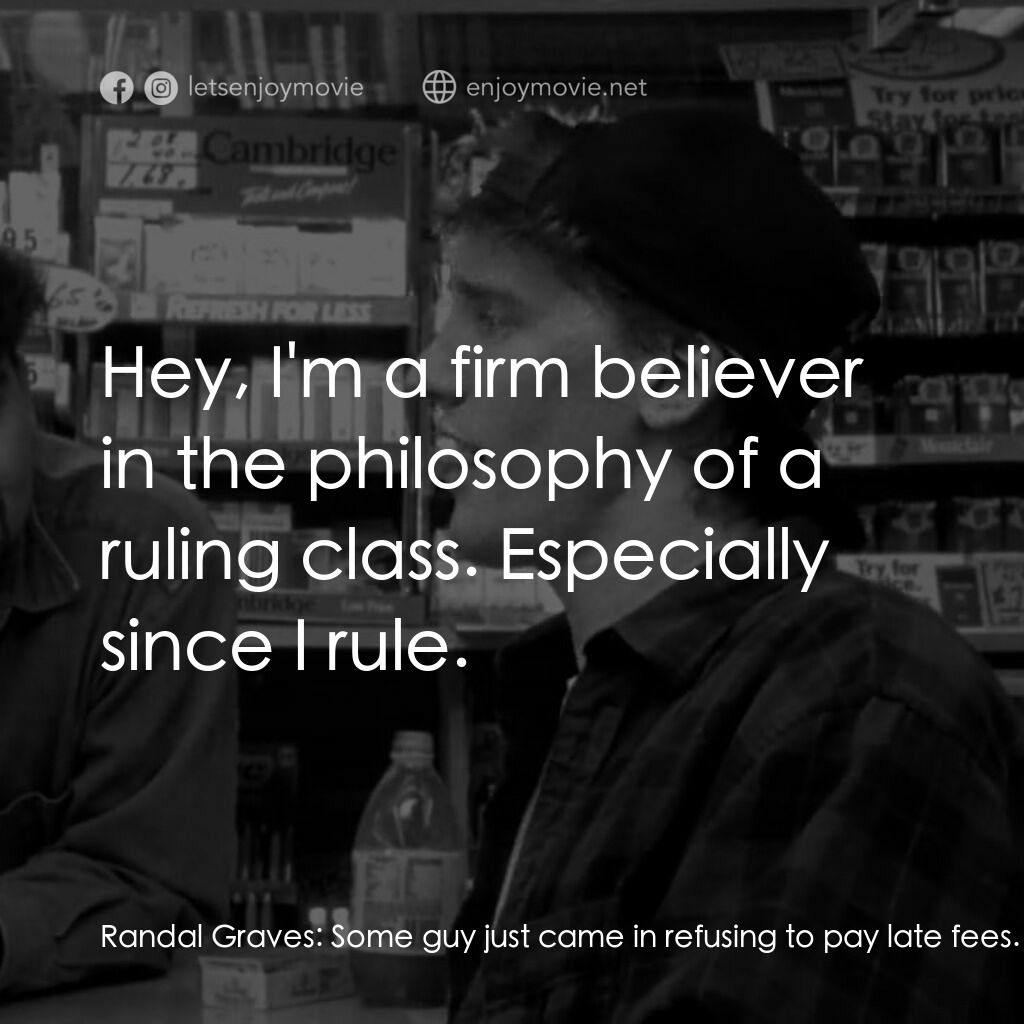 瘋狂店員電影對白：Randal Graves:  Some guy just came in refusing to pay late fees. Said the video s