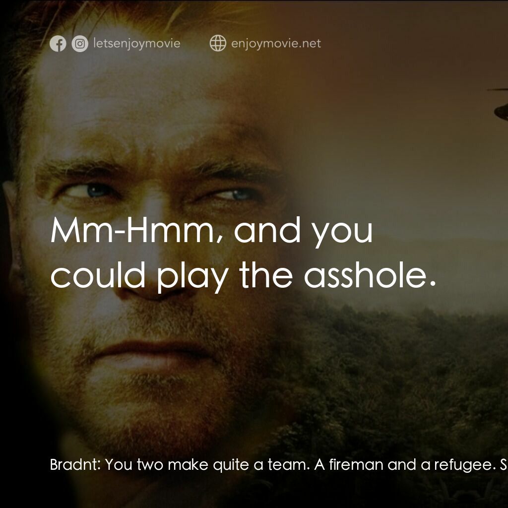 直擊要害電影對白：Bradnt:  You two make quite a team. A fireman and a refugee. Sounds like a T.V. s