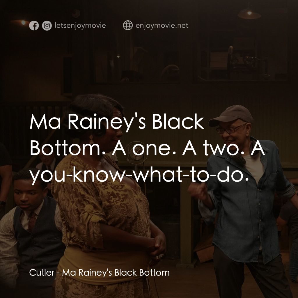 《藍調天后》經典台詞：Cutler: Ma Rainey's Black Bottom. A one. A two ...