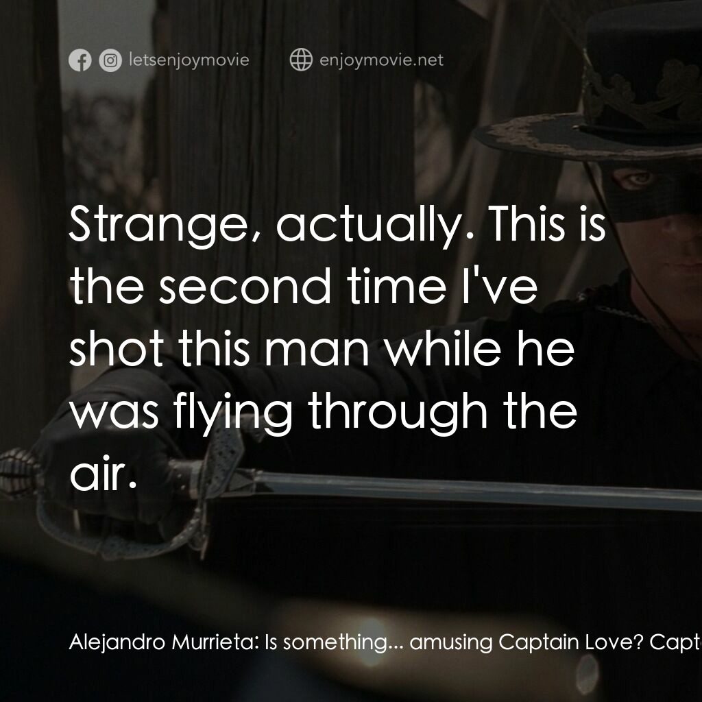 黑俠梭羅電影對白：Alejandro Murrieta:  Is something... amusing Captain Love? Captain Harrison Love: