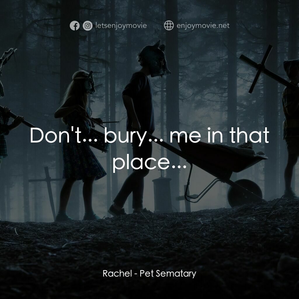 禁入墳場電影對白：Rachel:  Don't... bury... me in that place...