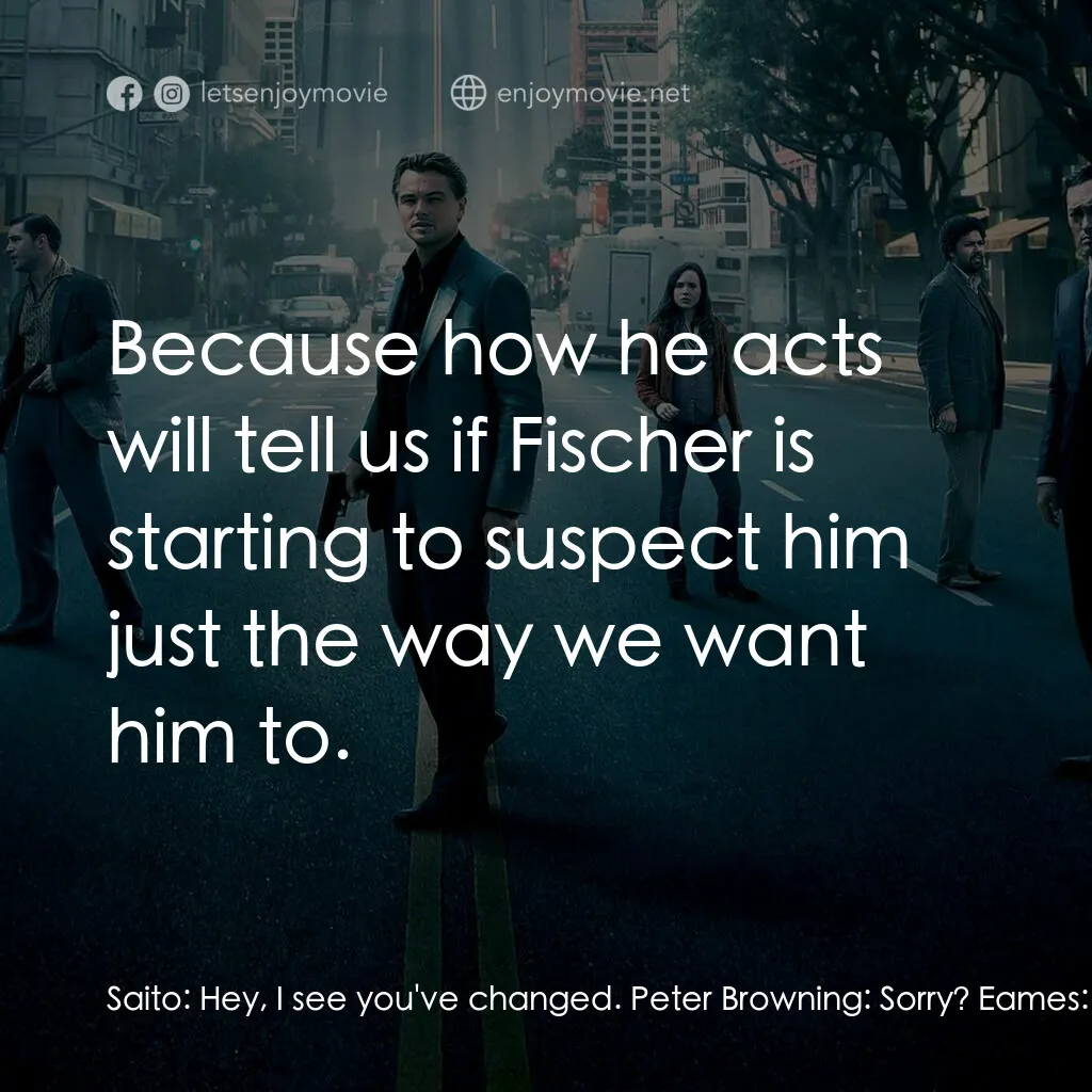 潛行凶間電影對白：Saito:  Hey, I see you've changed. Peter Browning:  Sorry? Eames:  Saito:  Ahh...