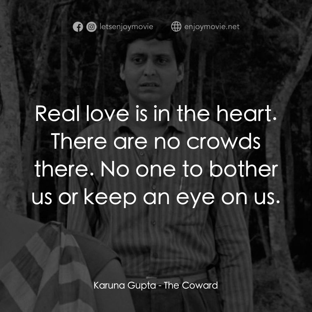 無膽情人電影對白：Karuna Gupta: Real love is in the heart. There are no crowds there. No one to bot