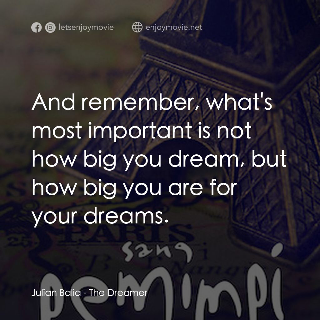 天虹戰隊 2：兩個追夢的少年經典對白：Julian Balia: And remember, what's most important is not how big you dream, but how big you are f