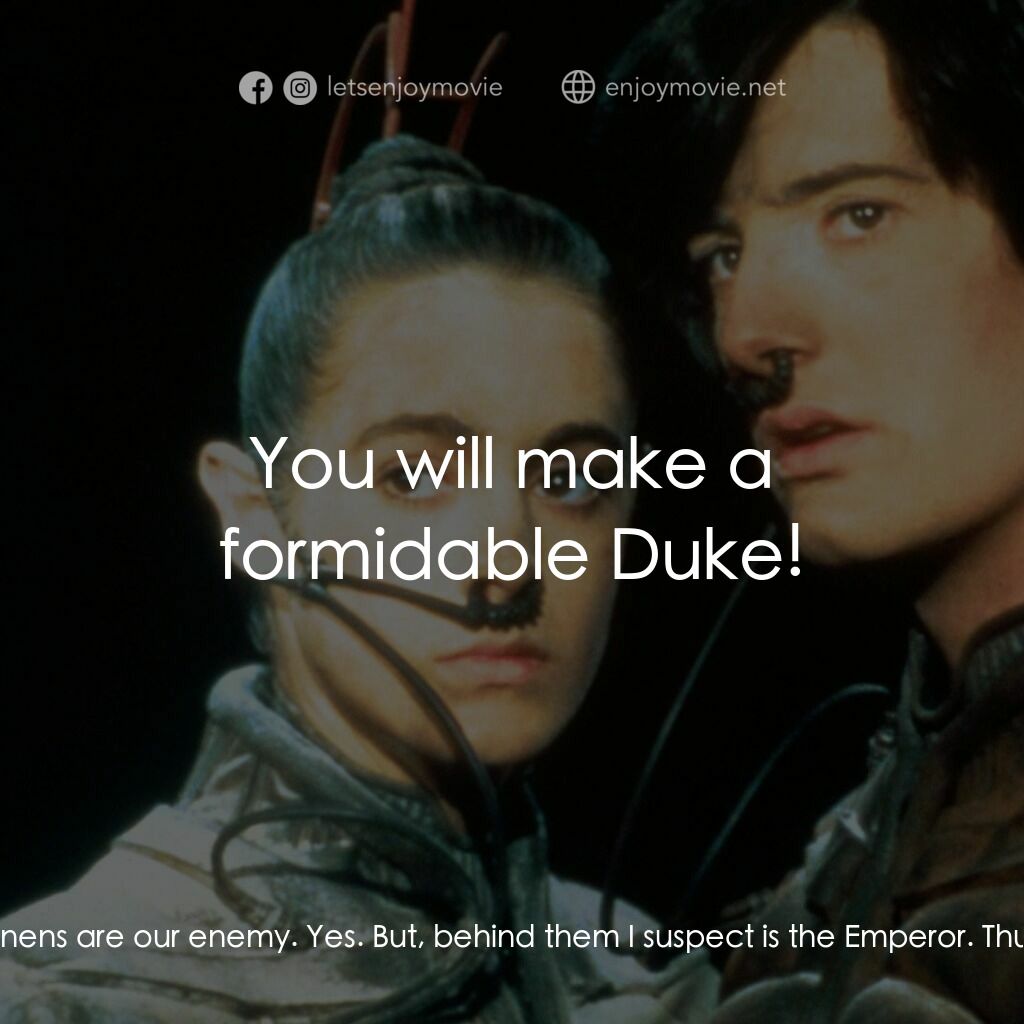 星際奇兵電影對白：Paul:  The Harkonnens are our enemy. Yes. But, behind them I suspect is the Emper