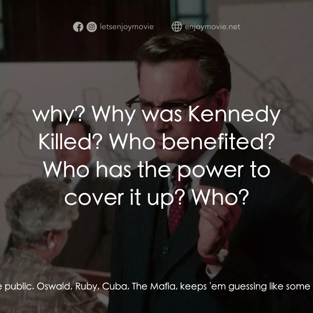 誰殺了甘迺迪電影對白：X: That's the real question isn't it:  why? The how and the who is just scenery f