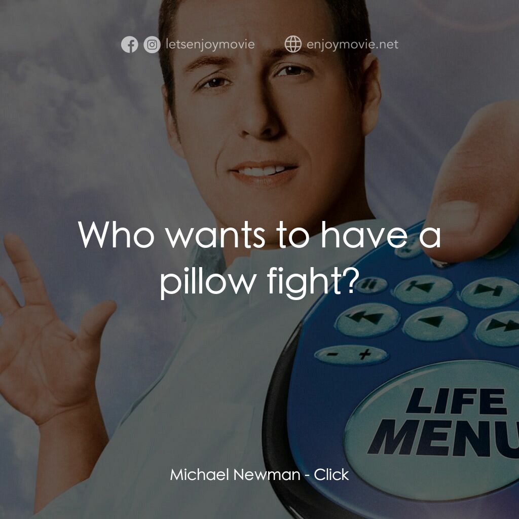 命運自選台電影對白：Michael Newman:  Who wants to have a pillow fight?