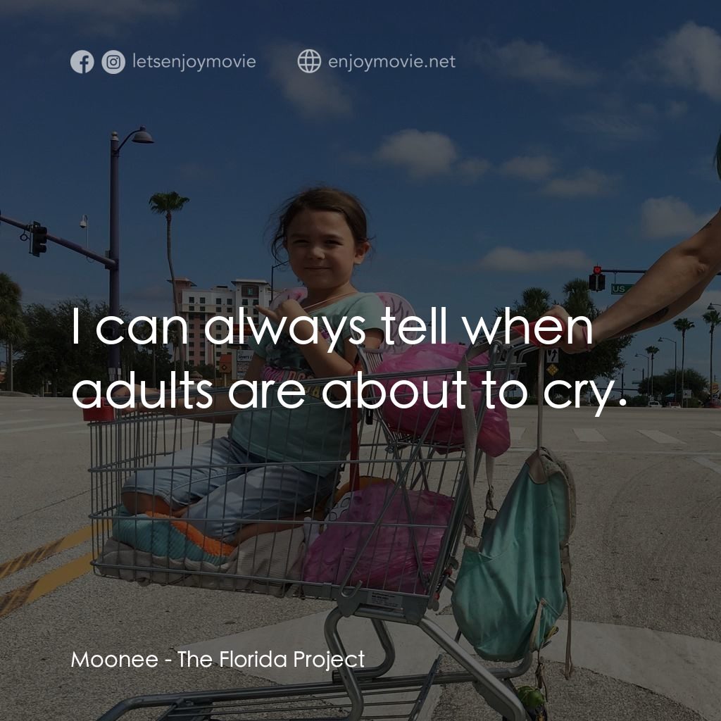歡迎光臨夢幻樂園電影對白：Moonee: I can always tell when adults are about to cry.