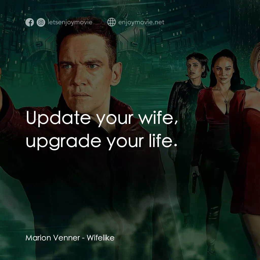 仿生人妻子電影對白：Marion Venner:  Update your wife, upgrade your life.