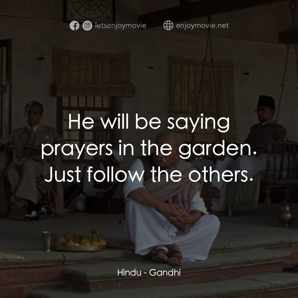 甘地傳電影對白：Hindu: He will be saying prayers in the garden. Just follow the others.