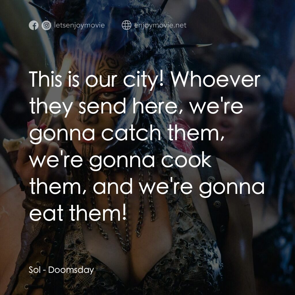 決戰末世代電影對白：Sol:  This is our city! Whoever they send here, we're gonna catch them, we're gon