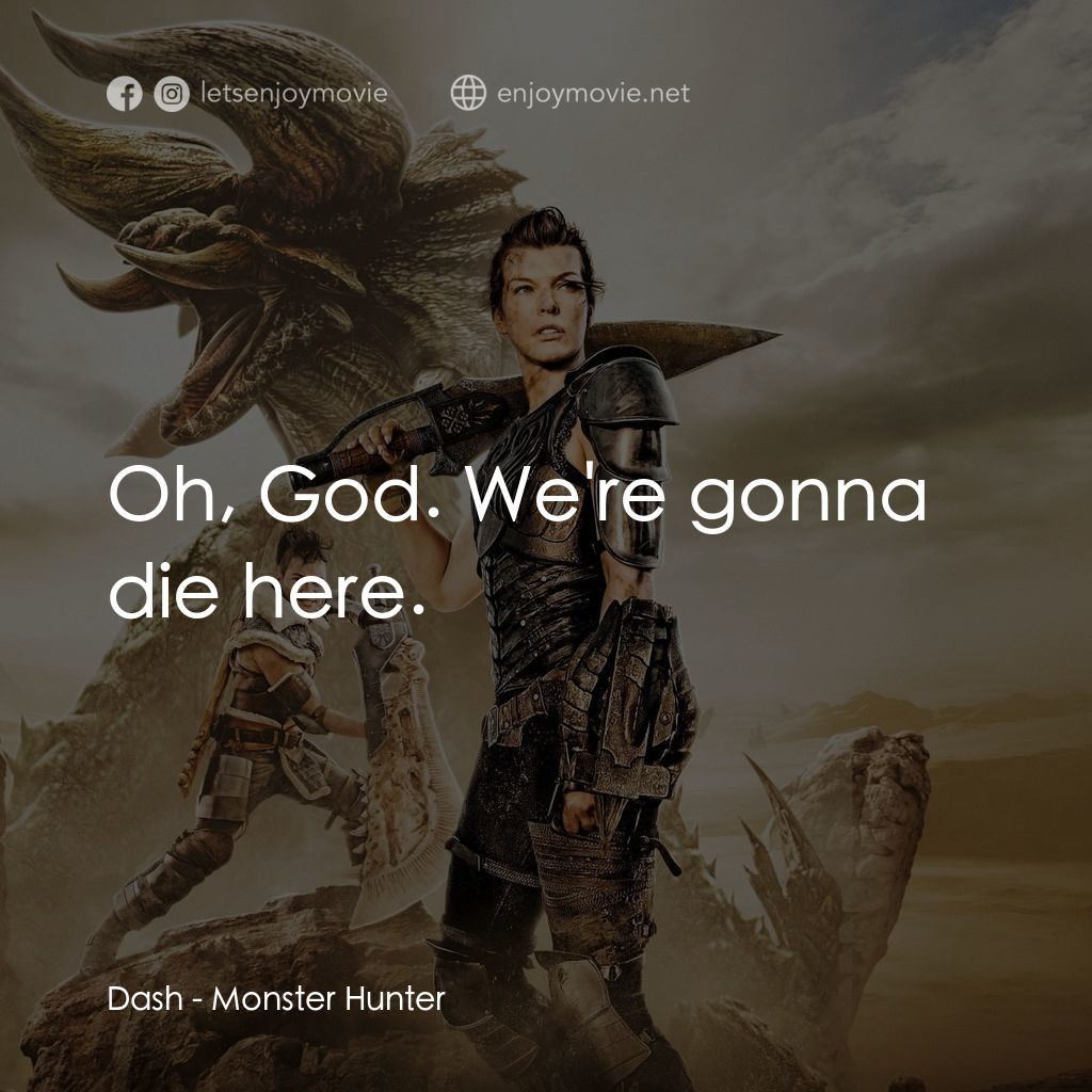魔物獵人電影對白：Dash: Oh, God. We're gonna die here.