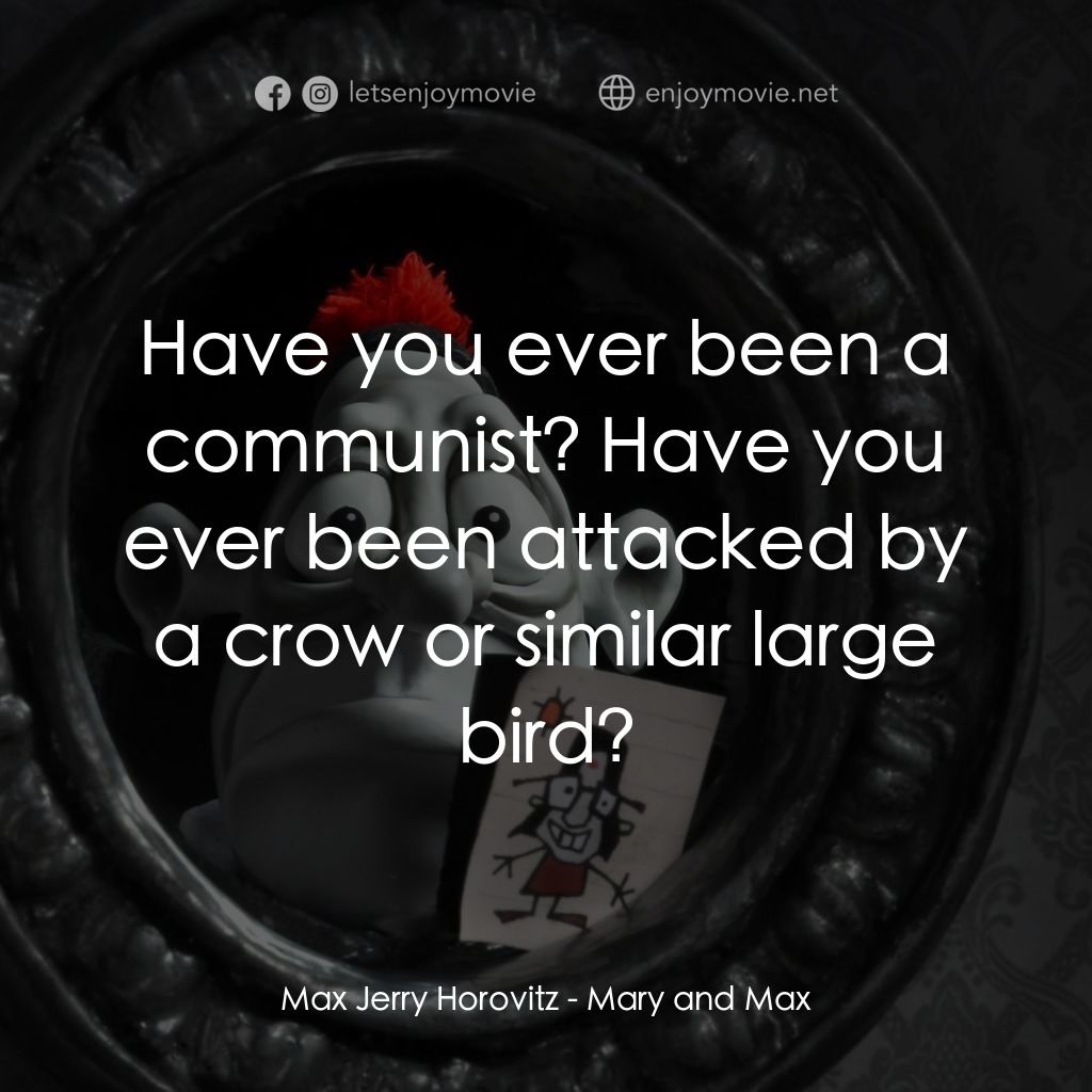 瑪麗和馬克思電影對白：Max Jerry Horovitz: Have you ever been a communist? Have you ever been attacked b