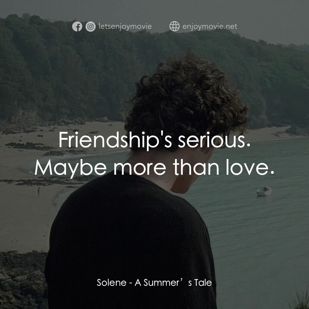 夏天的故事電影對白：Solene:  Friendship's serious. Maybe more than love.