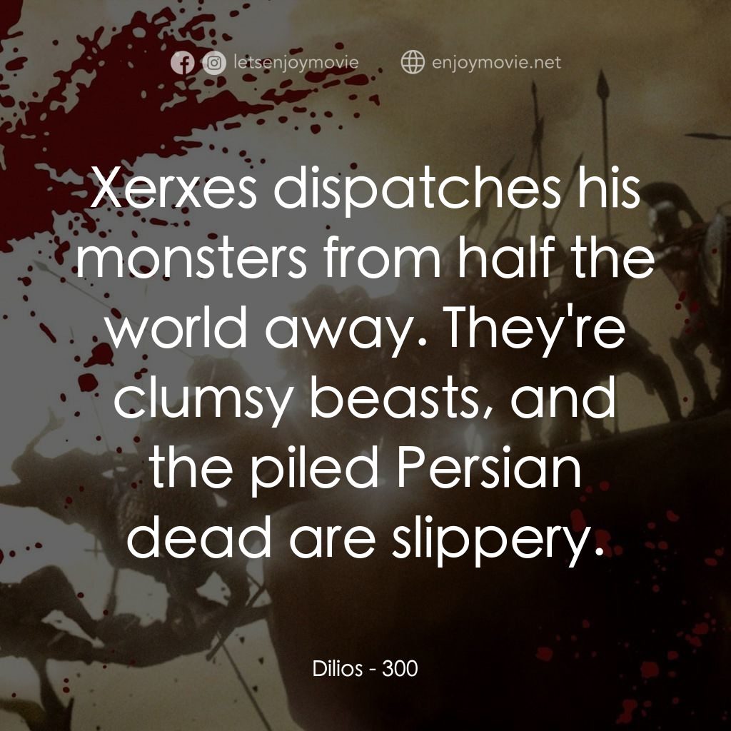 300壯士：斯巴達的逆襲電影對白：Dilios: Xerxes dispatches his monsters from half the world away. They're clumsy b