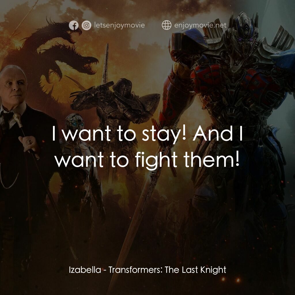 變形金剛：終極戰士電影對白：Izabella:  I want to stay! And I want to fight them!