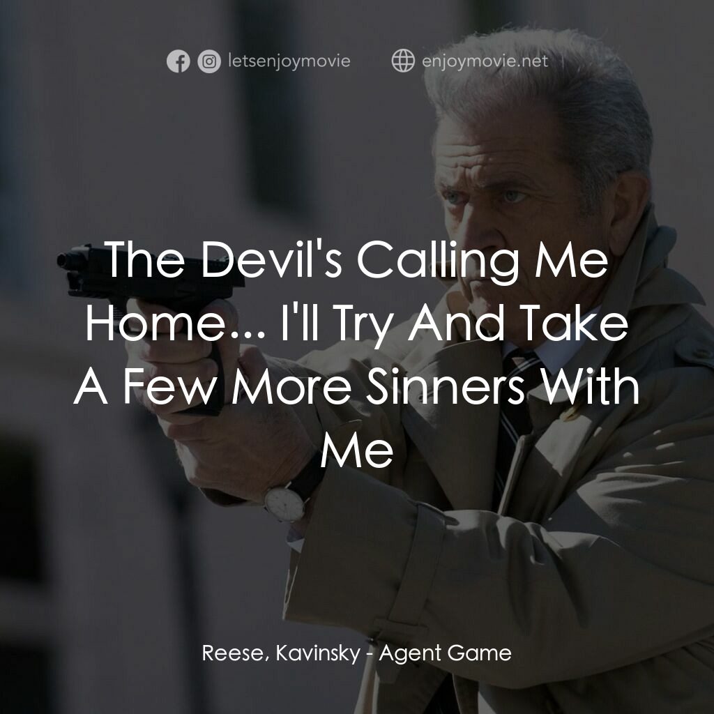 特工遊戲電影對白：Reese, Kavinsky:  The Devil's Calling Me Home... I'll Try And Take A Few More Sin