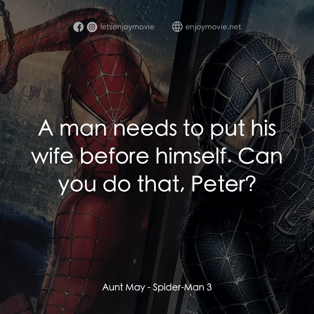 蜘蛛人 3電影對白：Aunt May: A man needs to put his wife before himself. Can you do that, Peter?