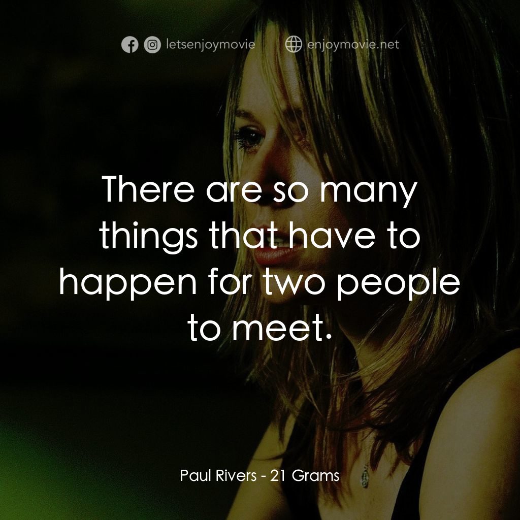 靈魂的重量經典對白：Paul Rivers: There are so many things that have to happen for two people to meet.