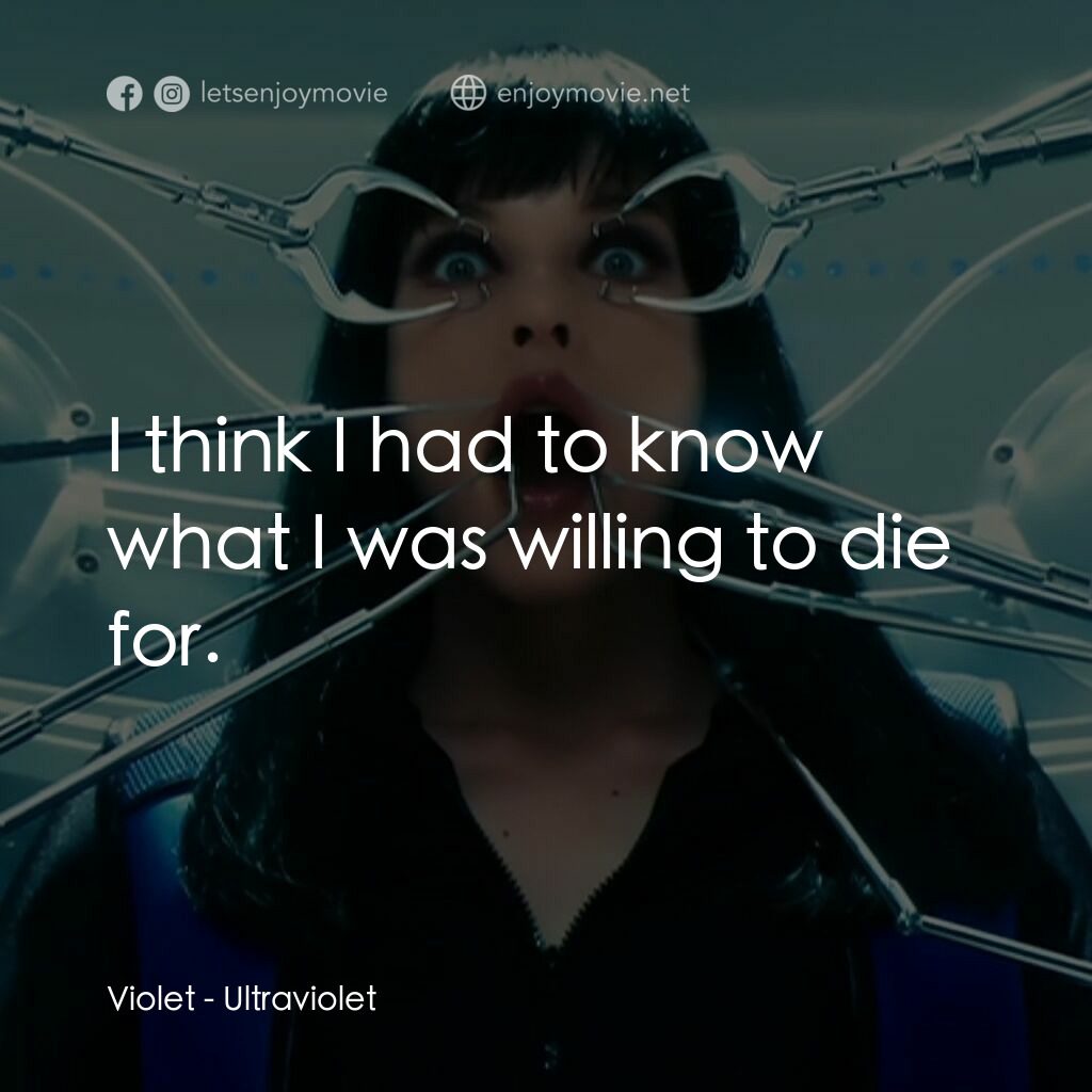 紫光任務電影對白：Violet:  I think I had to know what I was willing to die for.