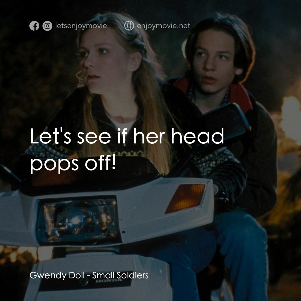 晶兵總動員電影對白：Gwendy Doll:  Let's see if her head pops off!