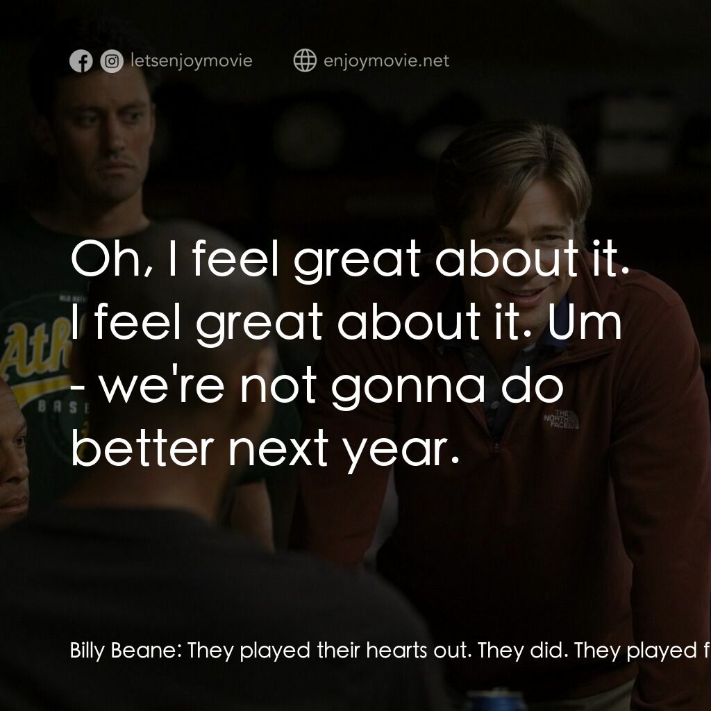 魔球電影對白：Billy Beane:  They played their hearts out. They did. They played fantastic and i