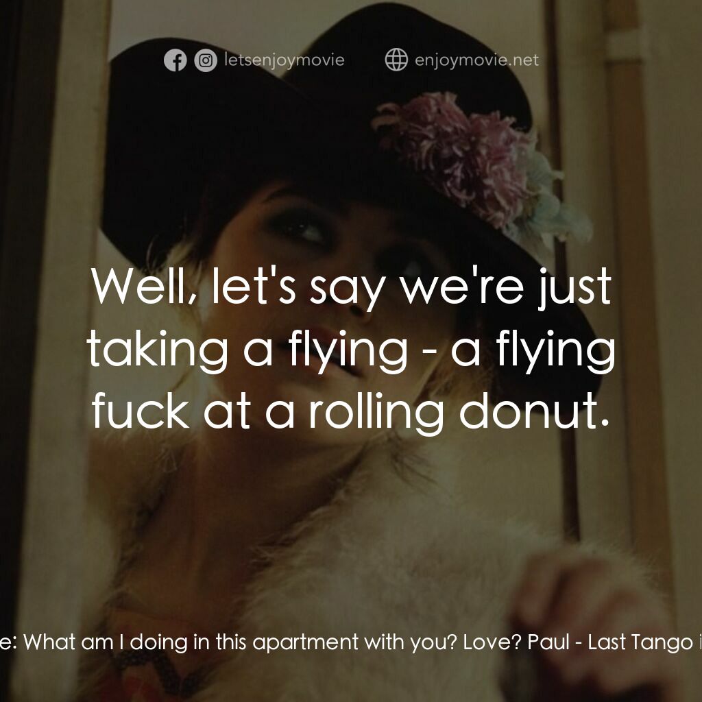 巴黎最後探戈電影對白：Jeanne:  What am I doing in this apartment with you? Love? Paul:  Well, let's say