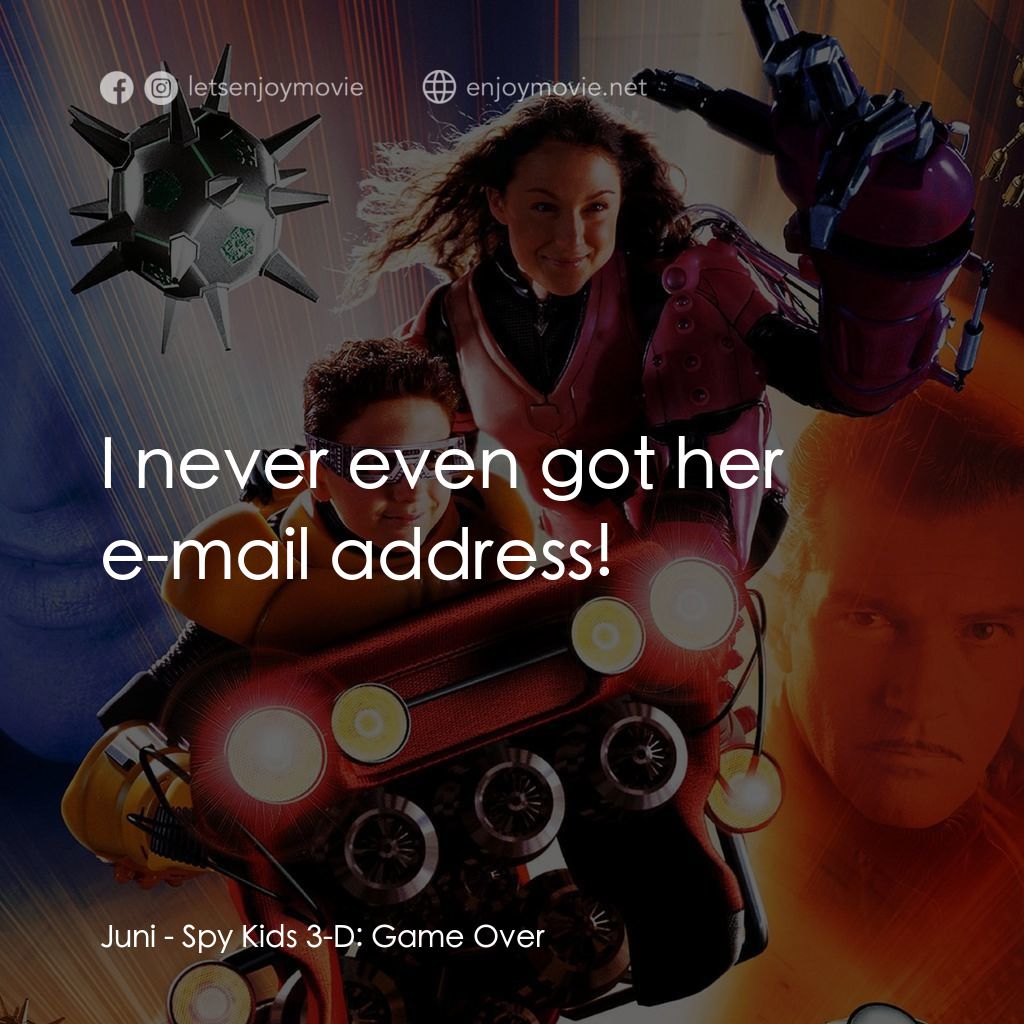 小鬼大間諜 3經典對白：Juni: I never even got her e-mail address!