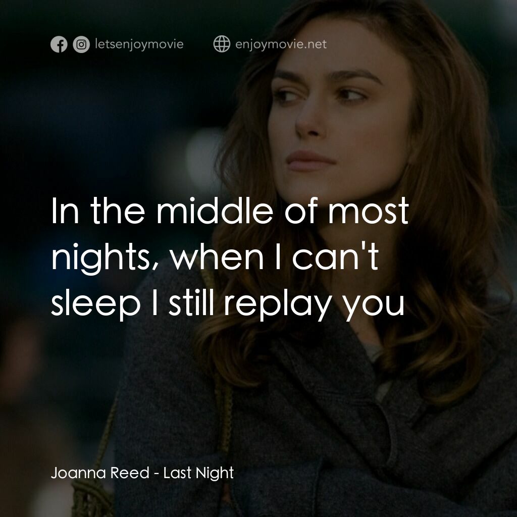 一夜迷情電影對白：Joanna Reed:  In the middle of most nights, when I can't sleep I still replay you