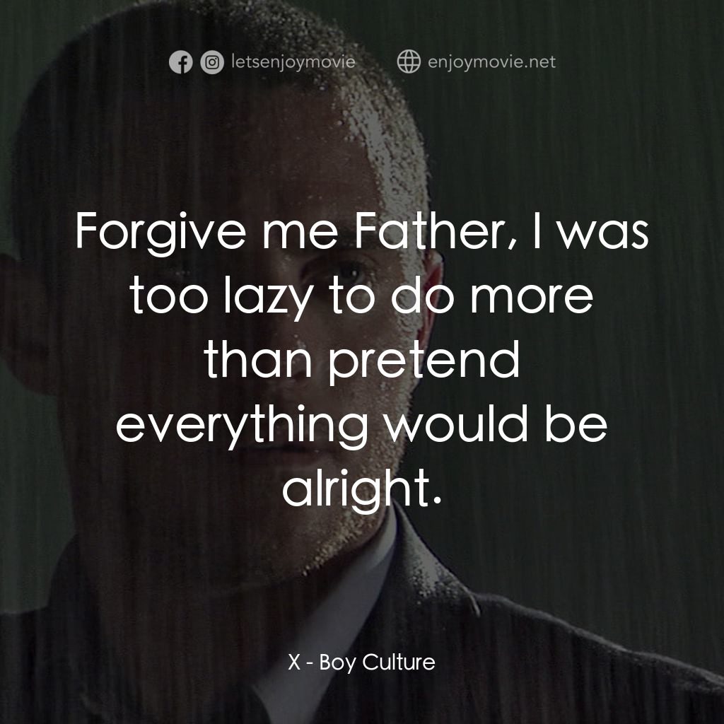 男國少年夢電影對白：X: Forgive me Father, I was too lazy to do more than pretend everything would be 