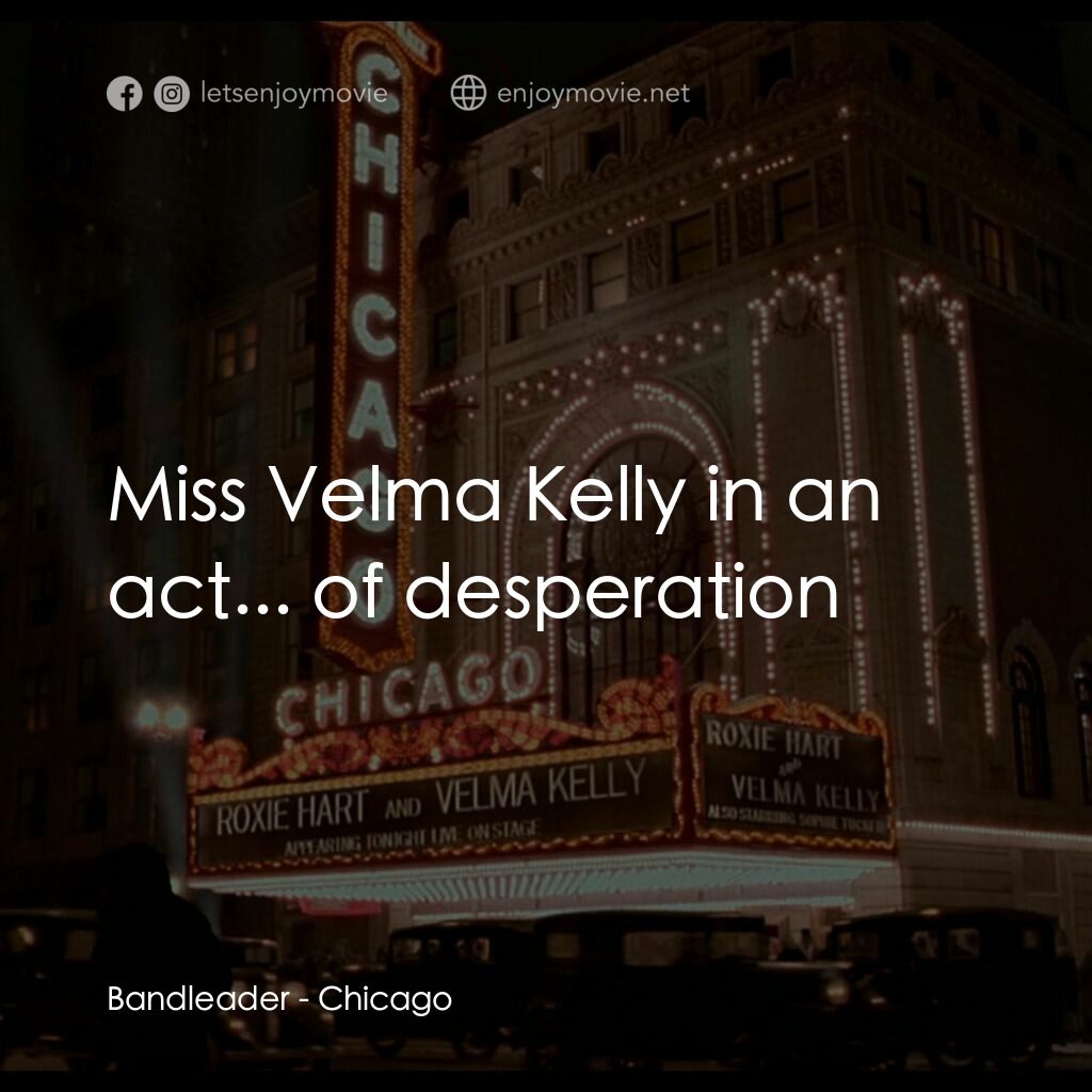 芝加哥電影對白：Bandleader:  Miss Velma Kelly in an act... of desperation