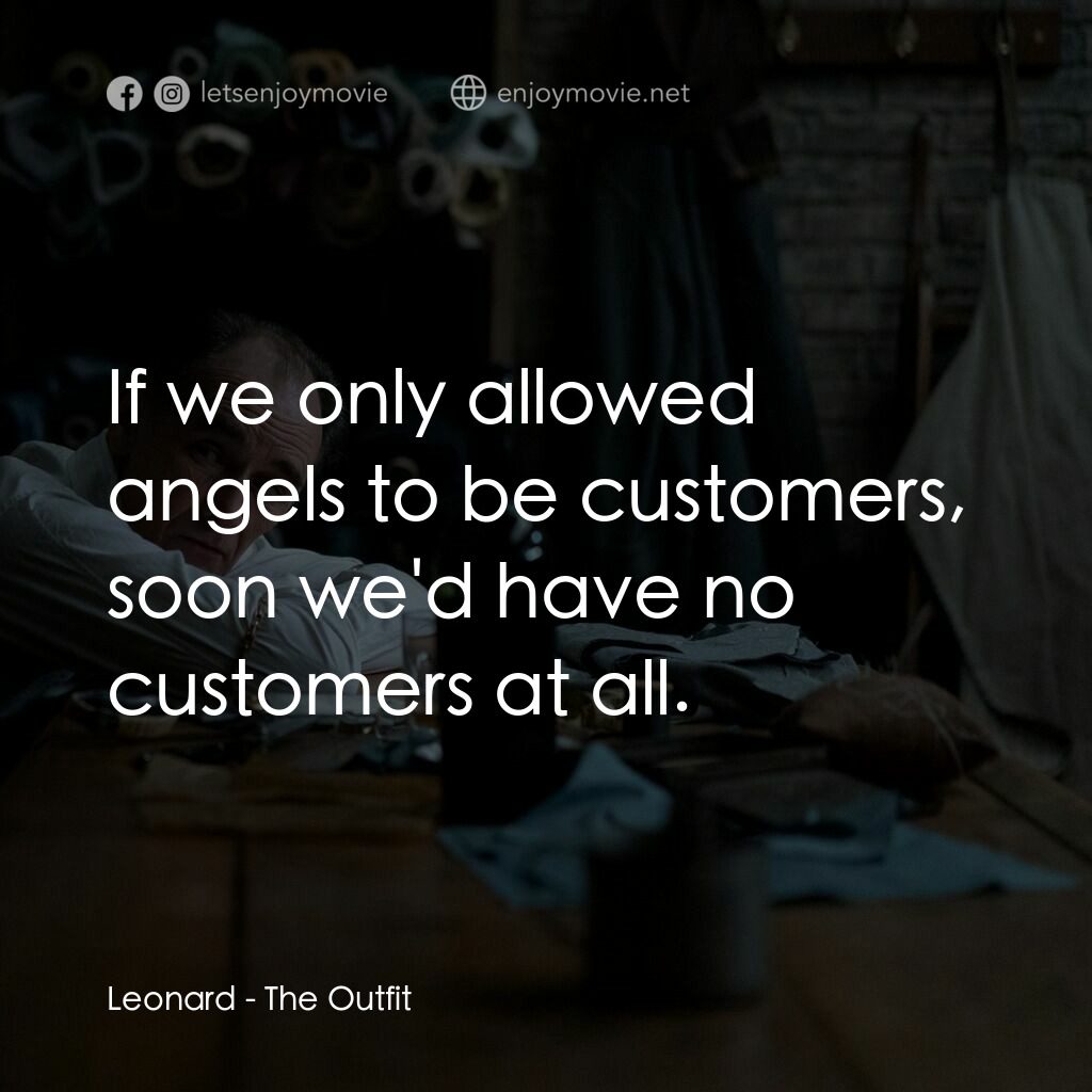 致命裝備電影對白：Leonard:  If we only allowed angels to be customers, soon we'd have no customers 