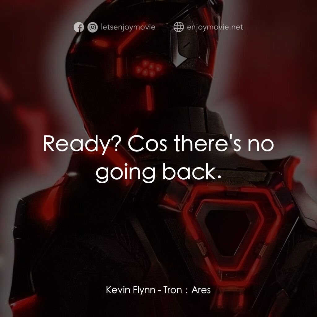 創戰紀：戰神降臨經典對白：Kevin Flynn:  Ready? Cos there's no going back.