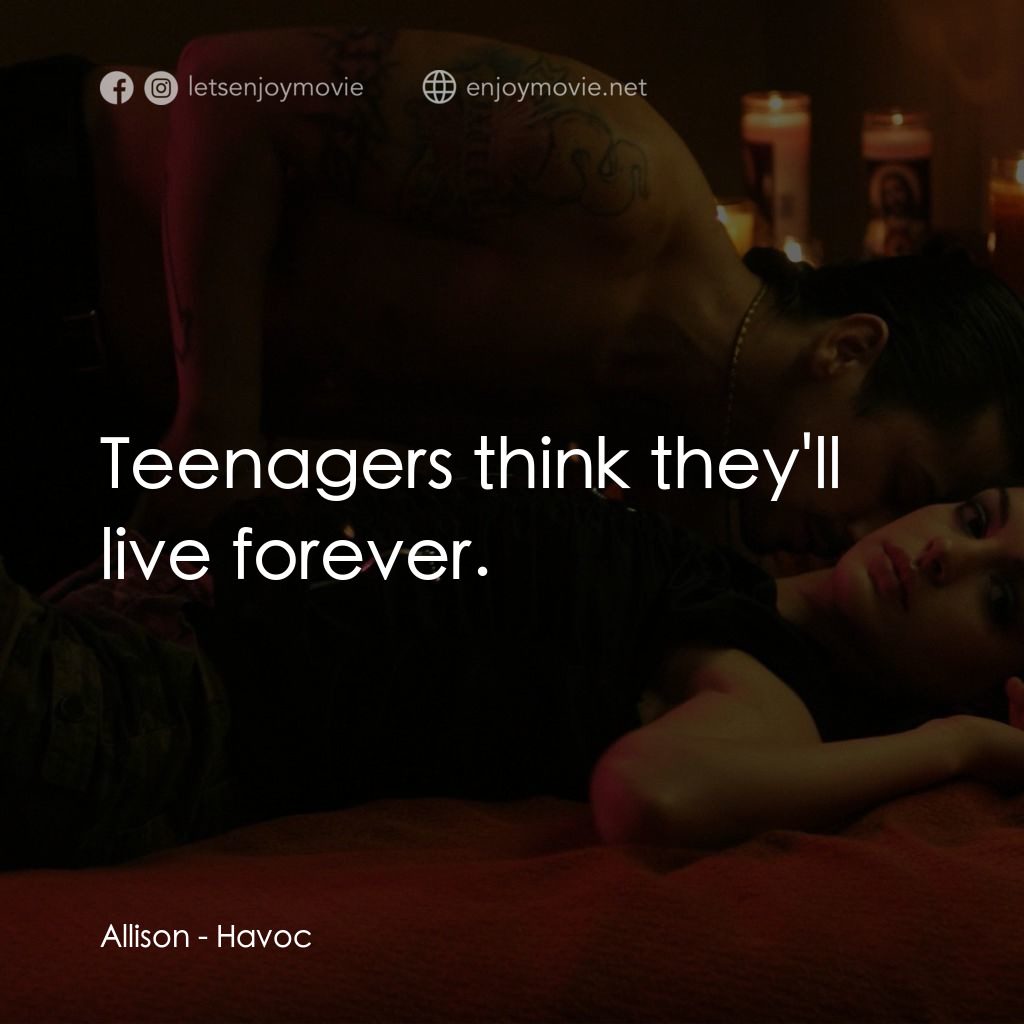 玩命派對電影對白：Allison: Teenagers think they'll live forever.