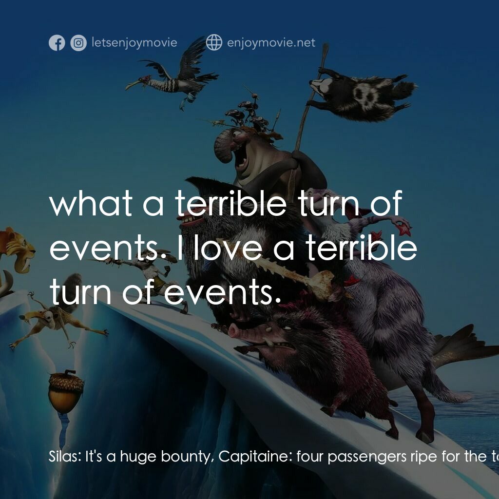 冰河世紀4 玩轉新大陸電影對白：Silas:  It's a huge bounty, Capitaine:  four passengers ripe for the taking:  One