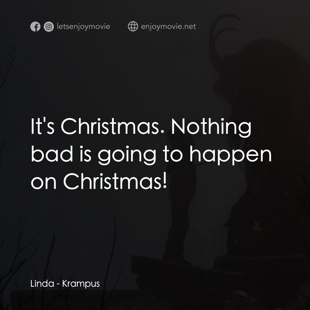 聖誕妖怪：坎卜斯電影對白：Linda: It's Christmas. Nothing bad is going to happen on Christmas!
