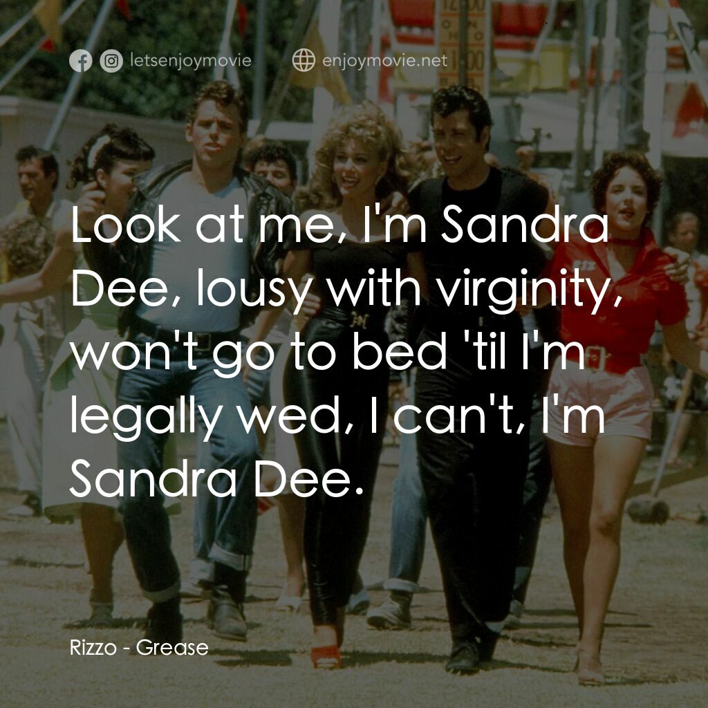 火爆浪子電影對白：Rizzo:  Look at me, I'm Sandra Dee, lousy with virginity, won't go to bed 'til I'