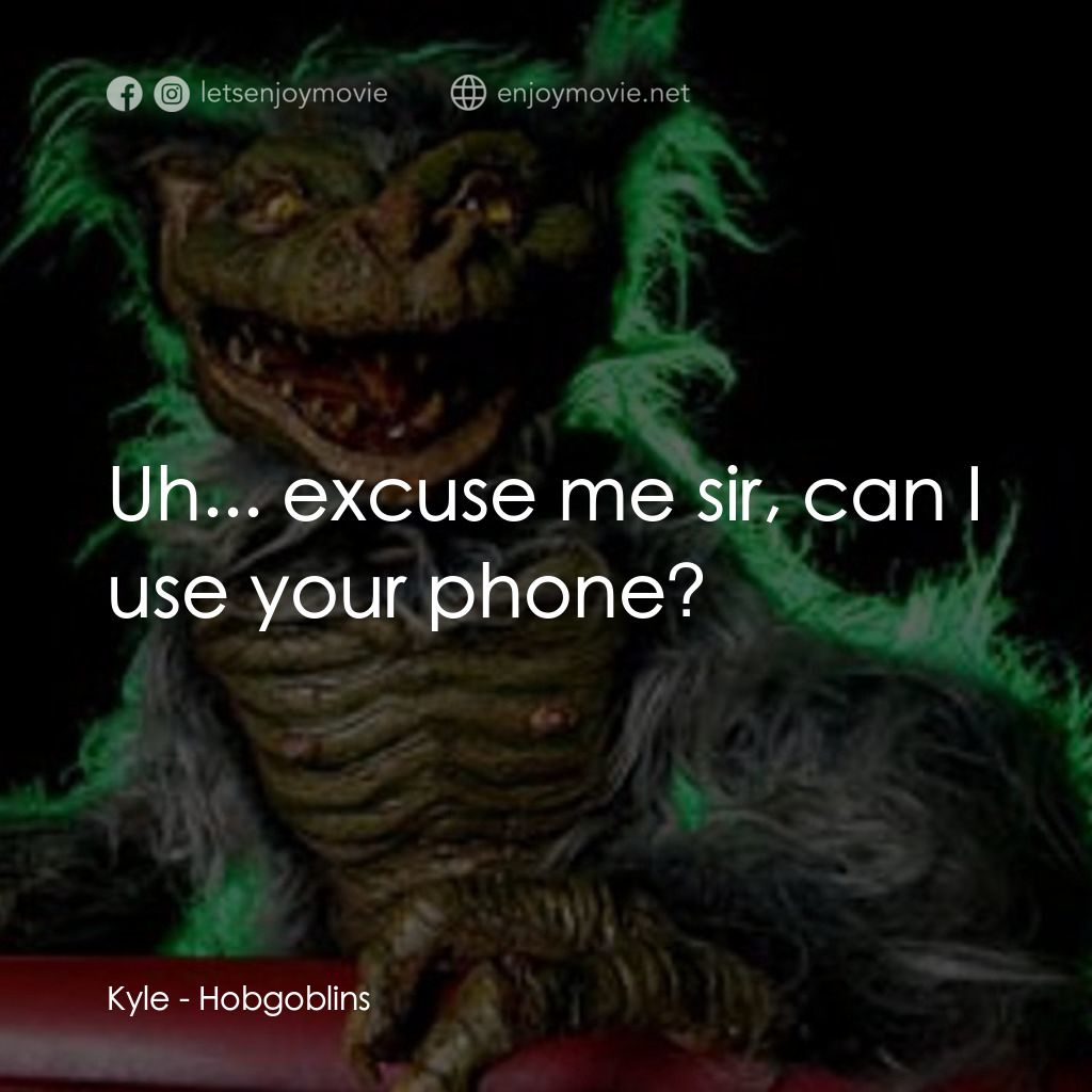 淘氣鬼電影對白：Kyle: Uh... excuse me sir, can I use your phone?
