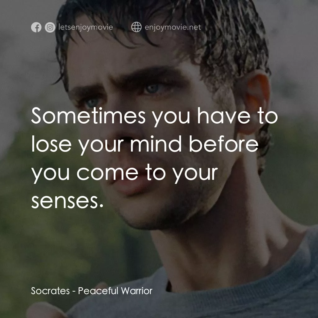 深夜加油站遇見蘇格拉底電影對白：Socrates: Sometimes you have to lose your mind before you come to your senses.
