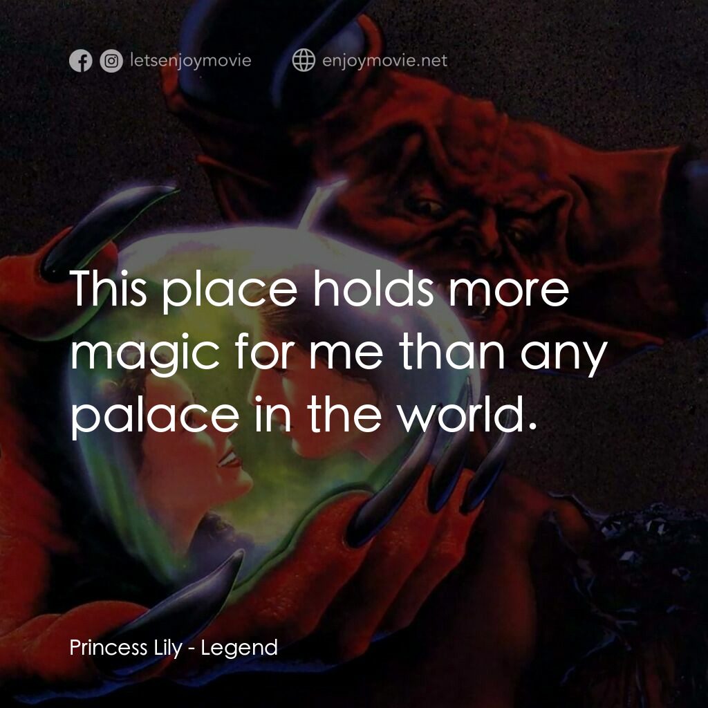 黑魔王電影對白：Princess Lily:  This place holds more magic for me than any palace in the world.
