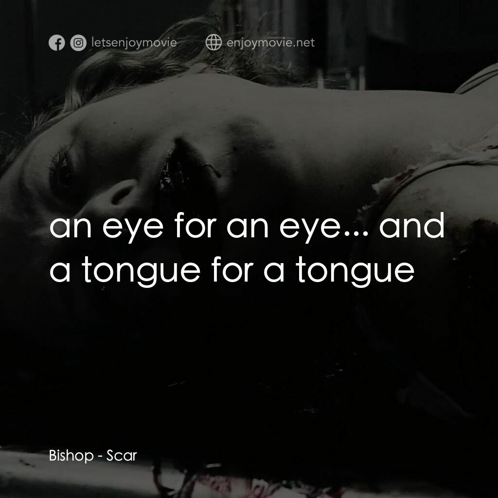 奪魂殺電影對白：Bishop:  an eye for an eye... and a tongue for a tongue