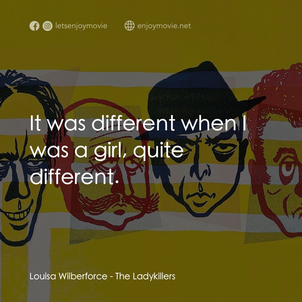 賊博士電影對白：Louisa Wilberforce:  It was different when I was a girl, quite different.
