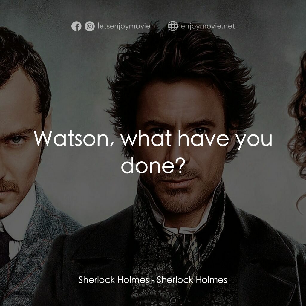 神探福爾摩斯電影對白：Sherlock Holmes:  Watson, what have you done?