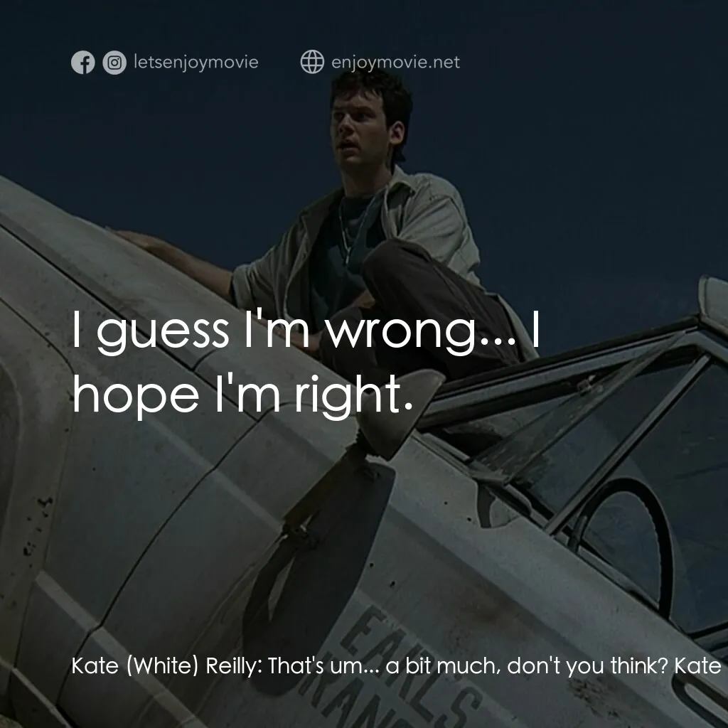 從地心竄出 2電影對白：Kate (White) Reilly:  That's um... a bit much, don't you think? Kate (White) Reil