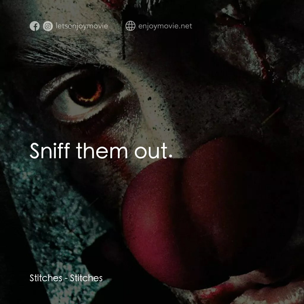 針電影對白：Stitches:  Sniff them out.